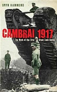 Cambrai 1917 : The Myth of the First Great Tank Battle (Paperback)