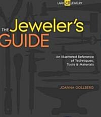 The Ultimate Jewelers Guide: The Illustrated Reference of Techniques, Tools & Materials (Spiral)