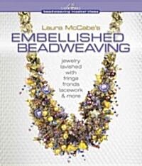 Laura McCabes Embellished Beadweaving: Jewelry Lavished with Fringe, Fronds, Lacework & More (Hardcover)