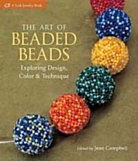 The Art of Beaded Beads: Exploring Design, Color & Technique (Paperback)