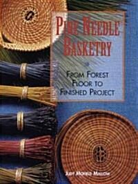 Pine Needle Basketry: From Forest Floor to Finished Project (Paperback)