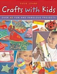 Crafts with Kids : Over 40 Fun and Fabulous Projects (Paperback)