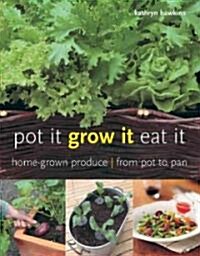 Pot it, Grow it, Eat it : Home-grown Produce - from Pot to Pan (Paperback)