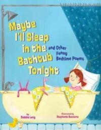 Maybe I'll Sleep in the Bathtub Tonight (Hardcover) - And Other Funny Bedtime Poems