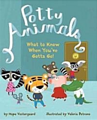Potty Animals: What to Know When Youve Gotta Go! (Hardcover)