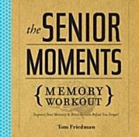 The Senior Moments Memory Workout: Improve Your Memory & Brain Fitness Before You Forget! (Paperback)