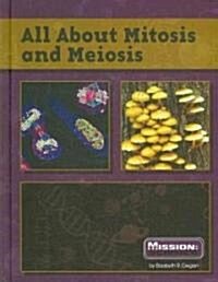 All about Mitosis and Meiosis (Library Binding)