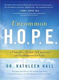 Uncommon H.O.P.E.: A Powerful Guide to Creating an Extraordinary Life (Hardcover)