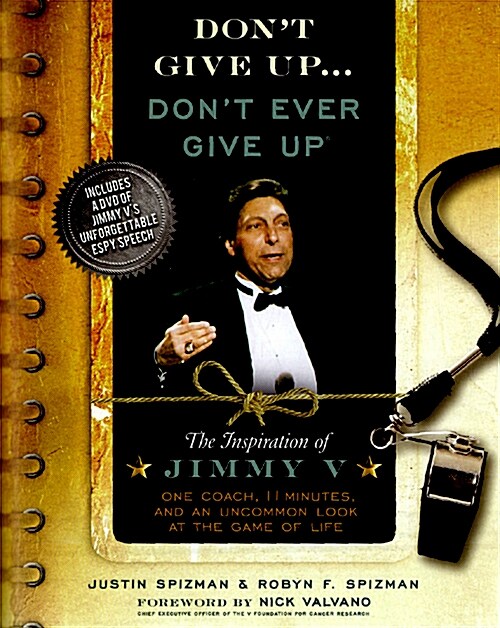 Dont Give Up...Dont Ever Give Up: The Inspiration of Jimmy V--One Coach, 11 Minutes, and an Uncommon Look at the Game of Life [With DVD] (Hardcover)