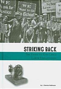 Striking Back: The Fight to End Child Labor Exploitation (Library Binding)