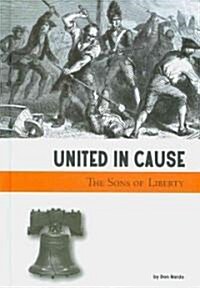 United in Cause: The Sons of Liberty (Library Binding)