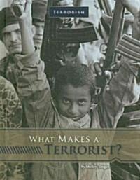 What Makes a Terrorist? (Library Binding)