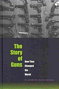 The Story of Guns: How They Changed the World (Library Binding)