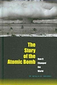 The Story of the Atomic Bomb: How It Changed the World (Library Binding)