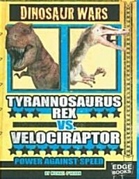 Tyrannosaurus Rex vs. Velociraptor: Power Against Speed (Hardcover)