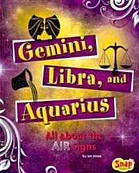 Gemini, Libra, and Aquarius: All about the Air Signs (Library Binding)