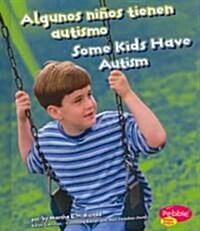 Algunos Ni?s Tienen Autismo/Some Kids Have Autism (Hardcover)