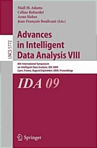 Advances in Intelligent Data Analysis VIII: 8th International Symposium on Intelligent Data Analysis, Ida 2009, Lyon, France, August 31 - September 2, (Paperback, 2009)