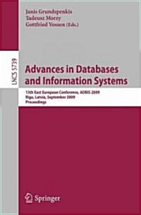 Advances in Databases and Information Systems: 13th East European Conference, Adbis 2009, Riga, Latvia, September 7-10, 2009, Proceedings (Paperback, 2009)