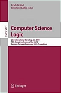 Computer Science Logic: 23rd International Workshop, CSL 2009, 18th Annual Conference of the Eacsl, Coimbra, Portugal, September 7-11, 2009, P (Paperback, 2009)