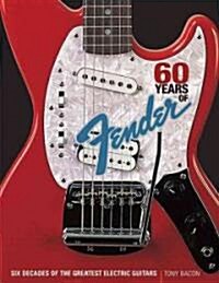 60 Years of Fender : Six Decades of the Greatest Electric Guitars (Paperback)