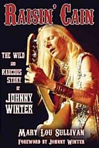 Raisin Cain: The Wild and Raucous Story of Johnny Winter (Paperback)