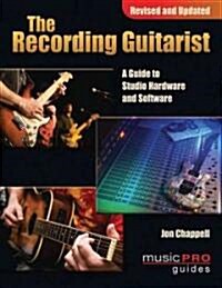 The Recording Guitarist: A Guide to Studio Gear, Techniques, and Tone (Paperback, Revised, Update)