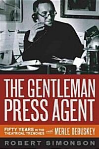 The Gentleman Press Agent: Fifty Years in the Theatrical Trenches with Merle Debuskey (Hardcover)