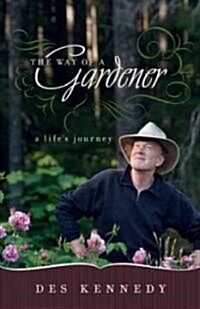 The Way of a Gardener: A Lifes Journey (Paperback)
