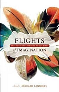 Flights of Imagination: Extraordinary Writing about Birds (Paperback)