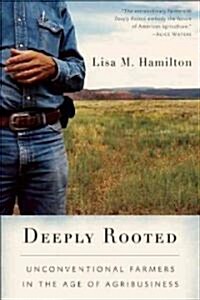 Deeply Rooted: Unconventional Farmers in the Age of Agribusiness (Paperback)