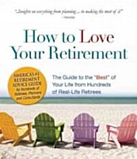 How to Love Your Retirement: The Guide to the Best of Your Life (Paperback, 2, Revised, Expand)