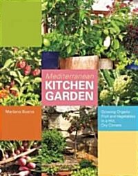 Mediterranean Kitchen Garden : Growing Organic Fruit and Vegetables in a Hot, Dry Climate (Hardcover)