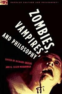 Zombies, Vampires, and Philosophy: New Life for the Undead (Paperback)