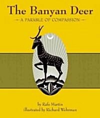 The Banyan Deer: A Parable of Courage & Compassion (Hardcover)