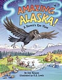 Amazing Alaska!: A Ravens Eye View (Paperback)