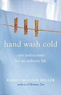 Hand Wash Cold: Care Instructions for an Ordinary Life (Paperback)