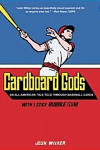 Cardboard Gods: An All-American Tale Told Through Baseball Cards (Hardcover)