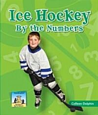 Ice Hockey by the Numbers (Library Binding)