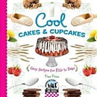 Cool Cakes & Cupcakes: Easy Recipes for Kids to Bake: Easy Recipes for Kids to Bake (Library Binding)