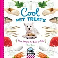Cool Pet Treats: Easy Recipes for Kids to Bake: Easy Recipes for Kids to Bake (Library Binding)