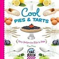 Cool Pies & Tarts: Easy Recipes for Kids to Bake: Easy Recipes for Kids to Bake (Library Binding)