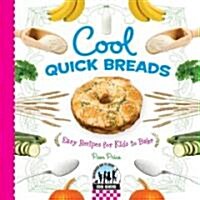 Cool Quick Breads: Easy Recipes for Kids to Bake: Easy Recipes for Kids to Bake (Library Binding)