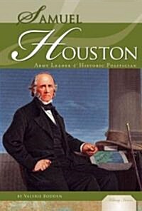 Samuel Houston: Army Leader & Historic Politician: Army Leader & Historic Politician (Library Binding)