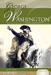 George Washington: Revolutionary Leader & Founding Father: Revolutionary Leader & Founding Father (Library Binding)