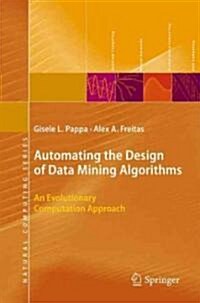 Automating the Design of Data Mining Algorithms: An Evolutionary Computation Approach (Hardcover)