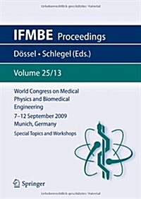 World Congress on Medical Physics and Biomedical Engineering September 7 - 12, 2009 Munich, Germany: Vol. 25/XIII Special Topics and Workshops (Paperback, 2010)