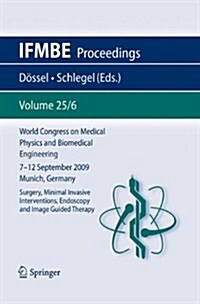 World Congress on Medical Physics and Biomedical Engineering September 7 - 12, 2009 Munich, Germany: Vol. 25/VI Surgery, Mimimal Invasive Intervention (Paperback, 2010)