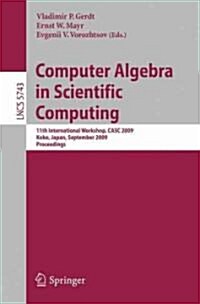 Computer Algebra in Scientific Computing: 11th International Workshop, CASC 2009, Kobe, Japan, September 13-17, 2009, Proceedings (Paperback)