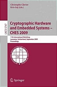 Cryptographic Hardware and Embedded Systems - CHES 2009: 11th International Workshop Lausanne, Switzerland, September 6-9, 2009 Proceedings (Paperback)